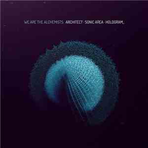 Architect • Sonic Area • Hologram_ - We Are The Alchemists download free