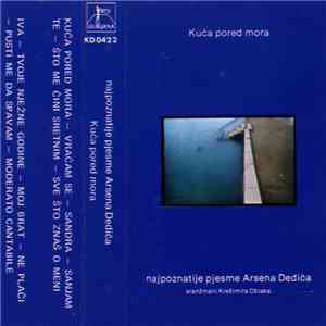 Arsen Dedić / Krešimir Oblak - Kuća Pored Mora (Najpoznatije Pjesme Arsena Dedića) download free