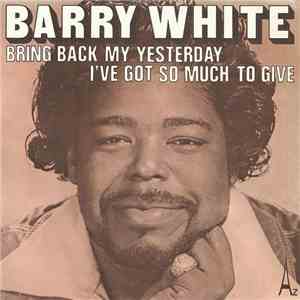 Barry White - Bring Back My Yesterday / I've Got So Much To Give download free Barry White - Bring Back My Yesterday / I've Got So Much To Give download mp3 flac
