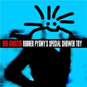 Ben Sinister - Rubber Pygmy's Special Shower Toy download free