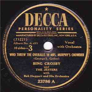 Bing Crosby With The Jesters And Bob Haggart And His Orchestra - Who Threw The Overalls In Mrs. Murphy's Chowder / It's The Same Old Shillelagh download free