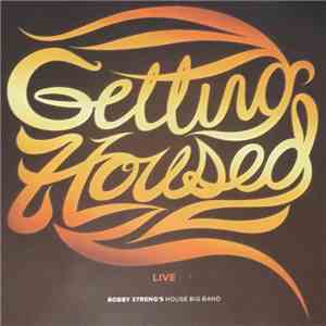 Bobby Streng's House Big Band - Getting Housed Live download mp3 flac