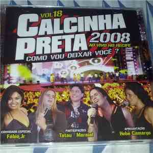 Calcinha Preta - Vol. 18 - Como Vou Deixar Você? (Ao Vivo No Recife) download free