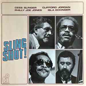 Cees Slinger / Clifford Jordan / Philly Joe Jones / Isla Eckinger - Sling Shot! download free
