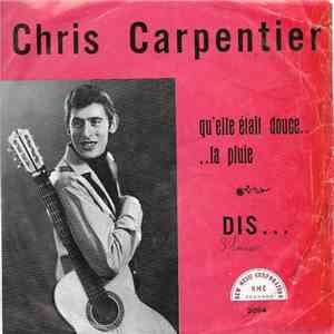 Chris Carpentier - Qu'elle Etait Douce la Pluie / Dis download free