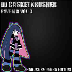 DJ Casketkrusher - Rave Mix Vol. 3 - Hardcore Gabba Edition download free