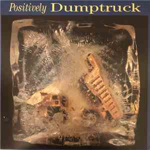 Dumptruck - Positively Dumptruck download free