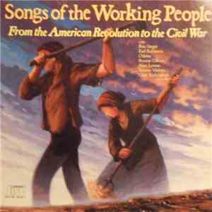 Earl Robinson - Songs Of The Working People: From The American Revolution To The Civil War download free