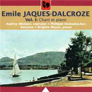 Emile Jaques-Dalcroze – Audrey Michael, Philippe Huttenlocher, Brigitte Meyer - Vol. I: Chant Et Piano download free