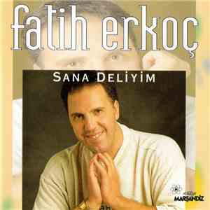 Fatih Erkoç - Sana Deliyim download free