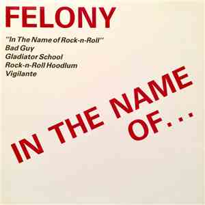 Felony  - In The Name Of Rock-N-Roll download free