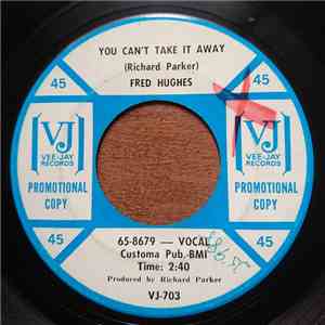 Fred Hughes - You Can't Take It Away / My Heart Cries Oh download free
