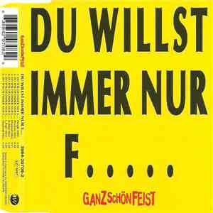 Ganz Schön Feist - Du Willst Immer Nur F..... download free