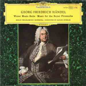 Georg Friedrich Händel - Berlin Philharmonic Orchestra · Rafael Kubelik - Water Music Suite / Music For The Royal Fireworks download mp3 flac