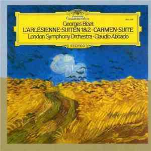 Georges Bizet, The London Symphony Orchestra, Claudio Abbado - L'Arlesienne - Suiten 1 & 2 / Carmen - Suite download mp3 flac