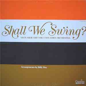 Glen Gray And The Casa Loma Orchestra - Shall We Swing? download free