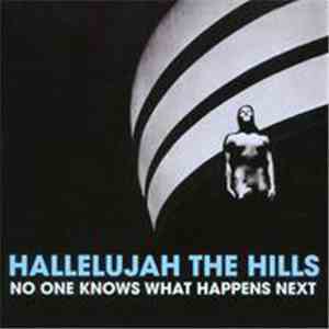 Hallelujah The Hills - No One Knows What Happens Next download free