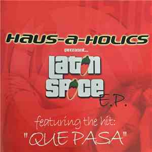 Haus-A-Holics - present... Latin Spice E.p. feat. the hit "Que Pasa" download free