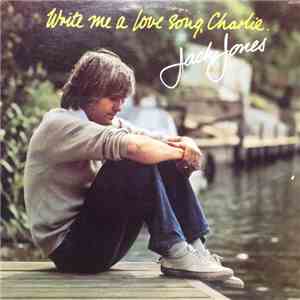 Jack Jones - Write Me A Love Song, Charlie download free