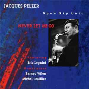 Jacques Pelzer, Open Sky Unit Featuring Eric Legnini Guest Stars : Barney Wilen / Michel Graillier - Never Let Me Go download free