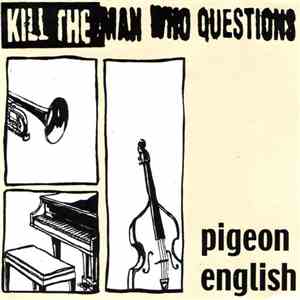 Kill The Man Who Questions - Pigeon English download free