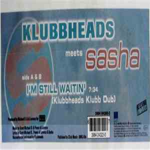 Klubbheads Meets Sasha  - I'm Still Waitin' (Klubbheads Klubb Dub) download free