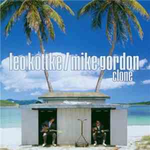 Leo Kottke / Mike Gordon - Clone download free