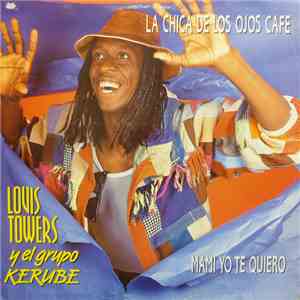 Louis Towers Y El Grupo Kerube - La Chica De Los Ojos Cafe / Mami Yo Te Quiero download free