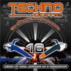 Luca Antolini DJ / Technoboy - Technodome 16 - The Ultimate Techno Adventure download free