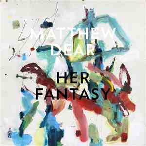 Matthew Dear - Her Fantasy download free