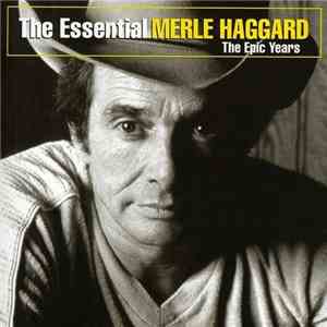 Merle Haggard - The Essential Merle Haggard The Epic Years download free