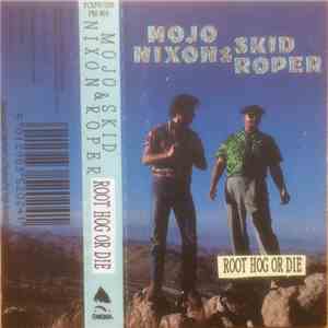 Mojo Nixon & Skid Roper - Root Hog Or Die download free