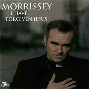 Morrissey - I Have Forgiven Jesus download free