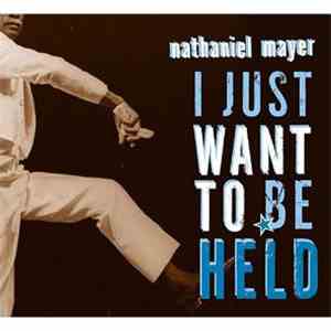 Nathaniel Mayer - I Just Want To Be Held download free