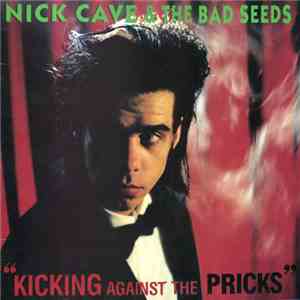 Nick Cave & The Bad Seeds - Kicking Against The Pricks download free