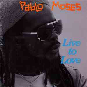 Pablo Moses - Live To Love download free