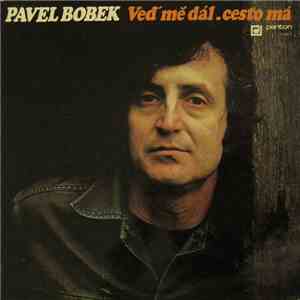 Pavel Bobek - Veď Mě Dál, Cesto Má download free