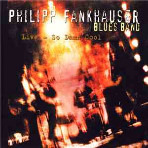 Philipp Fankhauser Blues Band - Live - So Damn Cool download free