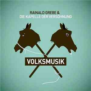 Rainald Grebe & Die Kapelle Der Versöhnung - Volksmusik download free