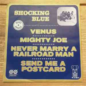 Shocking Blue - Venus / Mighty Joe / Never Marry A Railroad Man / Send Me A Postcard download free