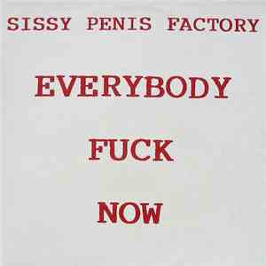 Sissy Penis Factory - Everybody Fuck Now download free