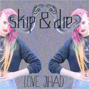 Skip & Die - Love Jihad download free