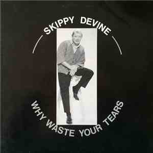 Skippy Devine - Why Waste Your Tears download free