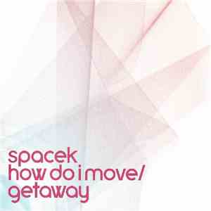 Spacek - Getaway / How Do I Move download free