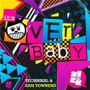 Technikal & Sam Townend - It's Over Baby download free