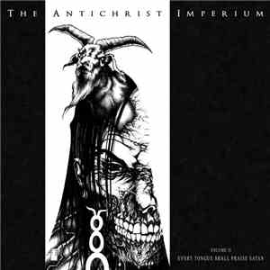 The Antichrist Imperium - Volume II Every Tongue Shall Praise Satan download free The Antichrist Imperium - Volume II Every Tongue Shall Praise Satan download mp3 flac