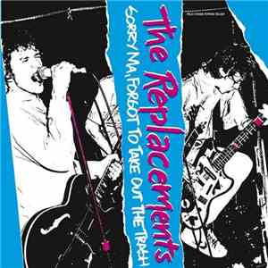 The Replacements - Sorry Ma, Forgot To Take Out The Trash download free