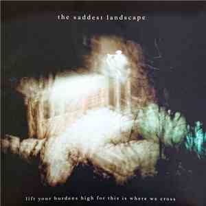 The Saddest Landscape - Lift Your Burdens High For This Is Where We Cross download free The Saddest Landscape - Lift Your Burdens High For This Is Where We Cross download mp3 flac