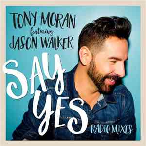 Tony Moran Featuring Jason Walker - Say Yes (Radio Mixes) download free