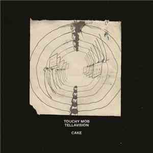 Touchy Mob / Tellavision - Cake download free